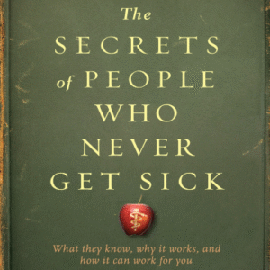 The Secrets of People Who Never Get Sick