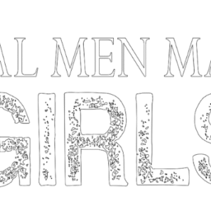 real men make girls,u