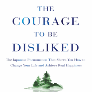 The Courage to be Disliked