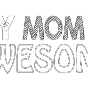 my mom is awesome