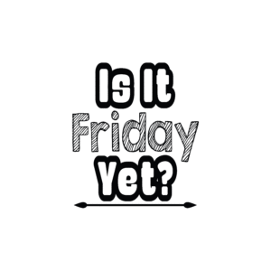 is it friday yet
